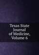 Texas State Journal of Medicine, Volume 6, 
