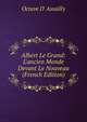 Albert Le Grand: L'ancien Monde Devant Le Nouveau (French Edition), Octave D' Assailly 