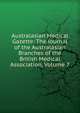Australasian Medical Gazette: The Journal of the Australasian Branches of the British Medical Association, Volume 7, 