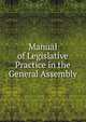 Manual of Legislative Practice in the General Assembly, 