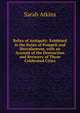 Relics of Antiquity: Exhibited in the Ruins of Pompeii and Herculaneum, with an Account of the Destruction and Recovery of Those Celebrated Cities, Sarah Atkins 