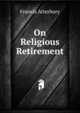On Religious Retirement, Francis Atterbury 