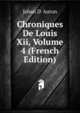 Chroniques De Louis Xii, Volume 4 (French Edition), Jehan D' Auton 