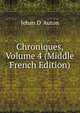 Chroniques, Volume 4 (Middle French Edition), Jehan D' Auton 