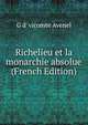 Richelieu et la monarchie absolue (French Edition), G d' vicomte Avenel 