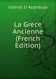 La Grece Ancienne (French Edition), Gabriel D' Azambuja 