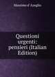 Questioni urgenti: pensieri (Italian Edition), Massimo d' Azeglio 