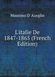 L'italie De 1847-1865 (French Edition), Massimo d' Azeglio 