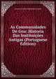 As Communidades De Goa: Historia Das Instituicoes Antigas (Portuguese Edition), Antonio Emilio D'Almeida Azevedo 