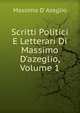 Scritti Politici E Letterari Di Massimo D'azeglio, Volume 1, Massimo d' Azeglio 