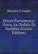 Ettore Fieramosca: Ossia, La Disfida Di Barletta (Italian Edition), Massimo d' Azeglio 