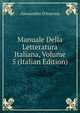 Manuale Della Letteratura Italiana, Volume 5 (Italian Edition), Alessandro D'Ancona 