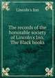 The records of the honorable society of Lincoln's Inn. The Black books, Lincoln's Inn 