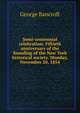 Semi-centennial celebration: Fiftieth anniversary of the founding of the New York historical society. Monday, November 20, 1854, Bancroft, George 