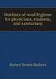 Outlines of rural hygiene for physicians, students, and sanitarians, Harvey Brown Bashore 