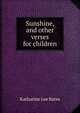 Sunshine, and other verses for children, Bates, Katharine Lee 