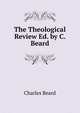 The Theological Review Ed. by C. Beard., Charles Beard 
