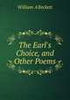 The Earl's Choice, and Other Poems, William A'Beckett 
