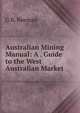 Australian Mining Manual: A . Guide to the West Australian Market ., G B. Beeman 