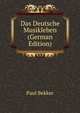 Das Deutsche Musikleben (German Edition), Paul Bekker 