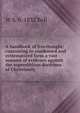 A handbook of freethought: containing in condensed and systematized form a vast amount of evidence against the superstitious doctrines of Christianity, W S. b. 1832 Bell 