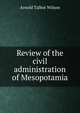 Review of the civil administration of Mesopotamia, Arnold Talbot Wilson 