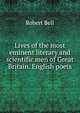 Lives of the most eminent literary and scientific men of Great Britain. English poets, Bell, Robert 