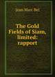 The Gold Fields of Siam, limited: rapport, Jean Marc Bel 