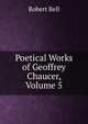 Poetical Works of Geoffrey Chaucer, Volume 5, Bell, Robert 