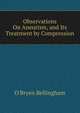 Observations On Aneurism, and Its Treatment by Compression, O'Bryen Bellingham 