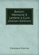 Bellini: Memorie E Lettere a Cura (Italian Edition), Francesco Florimo 