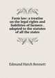 Farm law: a treatise on the legal rights and liabilities of farmers . adapted to the statutes of all the states, Bennett, Edmund Hatch, 1824-1898 