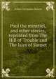 Paul the minstrel, and other stories, reprinted from The Hill of Trouble and The Isles of Sunset, Benson, Arthur Christopher, 1862-1925 