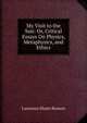 My Visit to the Sun: Or, Critical Essays On Physics, Metaphysics, and Ethics, Lawrence Sluter Benson 