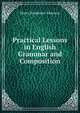 Practical Lessons in English Grammar and Composition, Henry Pendexter Emerson 