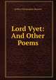 Lord Vyet: And Other Poems, Benson, Arthur Christopher, 1862-1925 