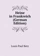 Heine in Frankreich (German Edition), Louis Paul Betz 
