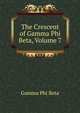 The Crescent of Gamma Phi Beta, Volume 7, Gamma Phi Beta 