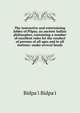 The instructive and entertaining fables of Pilpay, an ancient Indian philosopher, containing a number of excellent rules for the conduct of persons of all ages and in all stations: under several heads, Bidpa'i Bidpa'i 