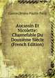 Aucassin Et Nicolette: Chantefable Du Douzieme Siecle (French Edition), Gaston Bruno Paulin Paris 