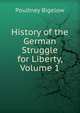History of the German Struggle for Liberty, Volume 1, Poultney Bigelow 