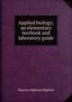 Applied biology; an elementary textbook and laboratory guide, Maurice Alpheus Bigelow 