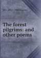 The forest pilgrims: and other poems, M F. 1817-1886 Bigney 