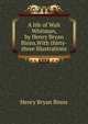 A life of Walt Whitman, by Henry Bryan Binns.With thirty-three illustrations, Henry Bryan Binns 