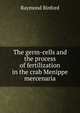 The germ-cells and the process of fertilization in the crab Menippe mercenaria, Raymond Binford 