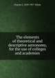 The elements of theoretical and descriptive astronomy, for the use of colleges and academies, Charles J. 1839-1917 White 
