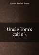 Uncle Tom's cabin, Harriet Beecher-Stowe 