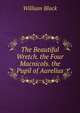 The Beautiful Wretch. the Four Macnicols. the Pupil of Aurelius, Black, William, 1841-1898 