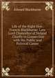 Life of the Right Hon. Francis Blackburne: Late Lord Chancellor of Ireland . Chiefly in Connection with His Public and Political Career, Edward Blackburne 