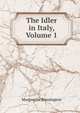 The Idler in Italy, Volume 1, Marguerite Blessington 